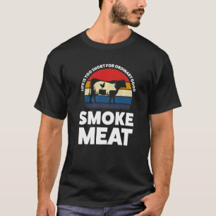 Camiseta La vida es demasiado ordinaria Fumar carne ahumar