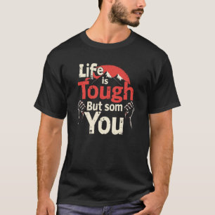 Camiseta La vida es difícil, pero tú también
