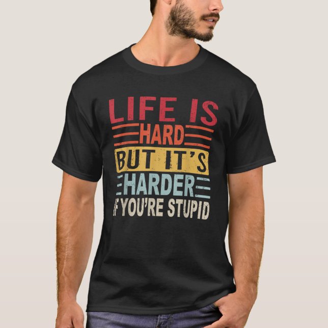 Camiseta La vida es difícil si eres estúpido gracioso Qu (Anverso)