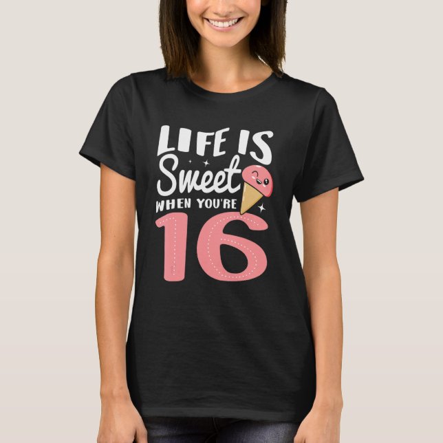 Camiseta La vida es dulce cuando tienes 16 años feliz Fiest (Anverso)