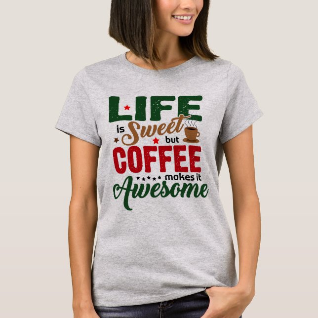 Camiseta La vida es dulce (humor de café) (Anverso)