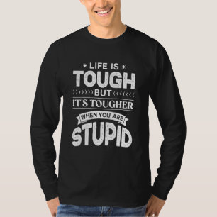 Camiseta La vida es dura pero es más dura cuando eres estúp