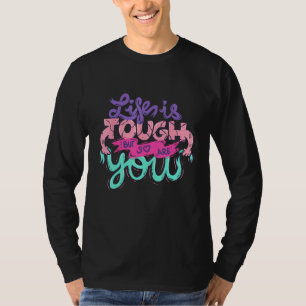 Camiseta La vida es dura pero tú también lo eres Inspiració