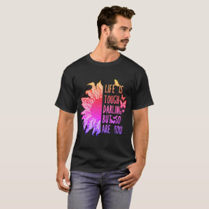 Camiseta La vida es dura, querida, pero tú también lo eres