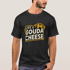 Camiseta La Vida Es Gouda Con Queso