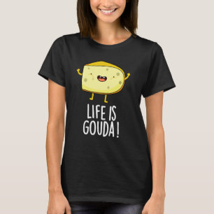 Camiseta La Vida Es Gouda Graciosa Positiva Cheese Pun Dark
