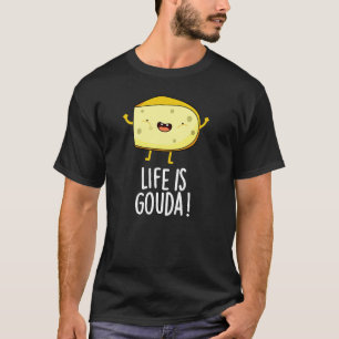 Camiseta La Vida Es Gouda Graciosa Positiva Cheese Pun Dark
