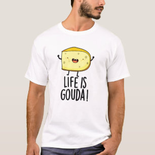 Camiseta La Vida Es Gouda Graciosa Pun De Queso Positivo