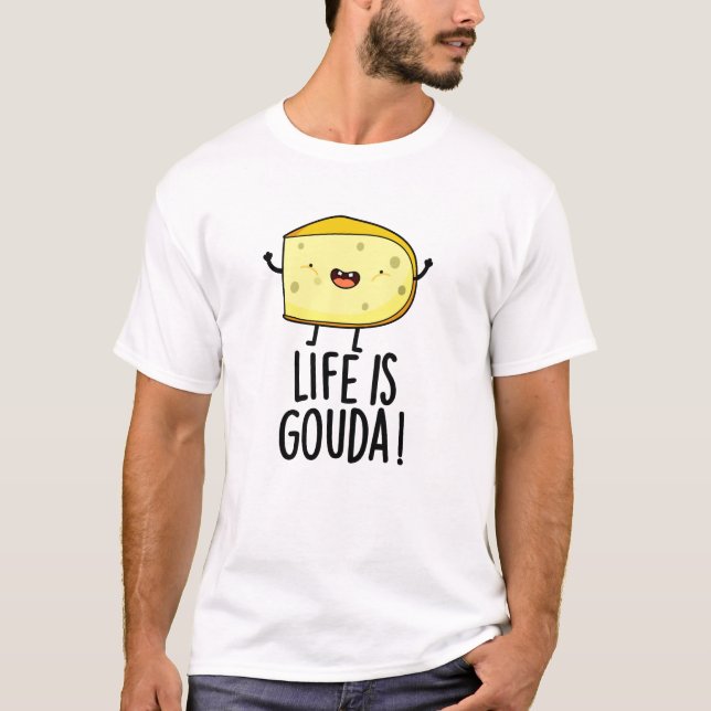 Camiseta La Vida Es Gouda Graciosa Pun De Queso Positivo (Anverso)