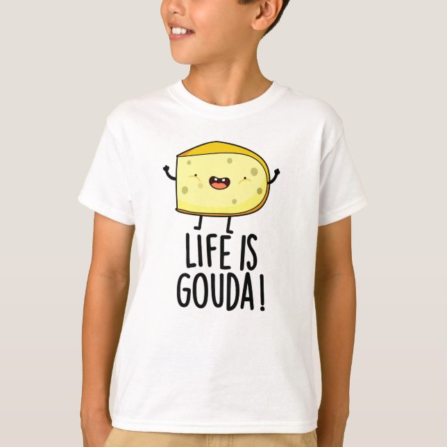 Camiseta La Vida Es Gouda Graciosa Pun De Queso Positivo (Anverso)