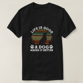 Camiseta La Vida Es Graciosa. Un Perro Lo Hace Mejor.