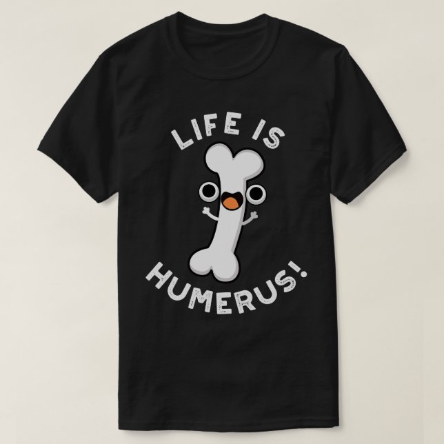 Camiseta La Vida Es Humerus Funny Bone Pun (Diseño del anverso)