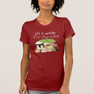 Camiseta La vida es incierta come el postre primero