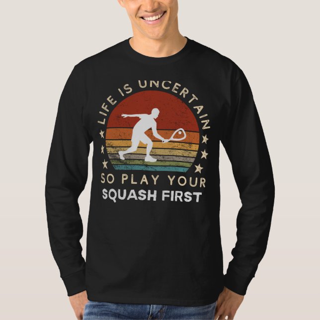 Camiseta La vida es incierta Jugar Squash First Funny Tee (Anverso)