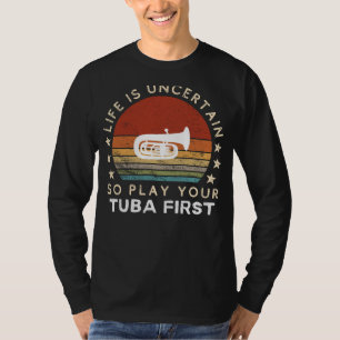 Camiseta La vida es incierta Jugar Tuba Primer Tee divertid