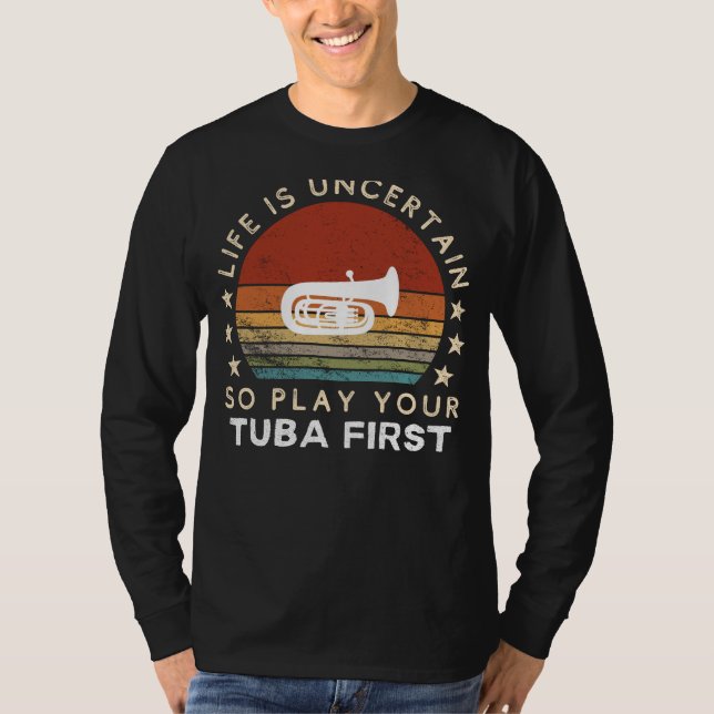 Camiseta La vida es incierta Jugar Tuba Primer Tee divertid (Anverso)