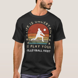 Camiseta La vida es incierta Jugar Voleibol Primero Gracios
