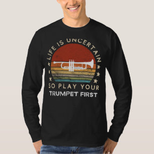 Camiseta La vida es incierta, toca la trompeta primero Cami