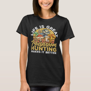 Camiseta La Vida Es La Gran Caza De Hongos Morel Hunter For