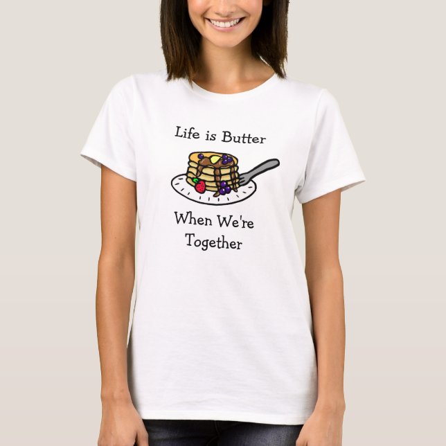 Camiseta La vida es mantequilla cuando estamos juntos de ca (Anverso)