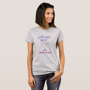 Camiseta la vida es maravillosa cuando te miro