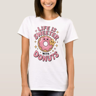 Camiseta La Vida Es Más Dulce Con Donuts   Mujeres