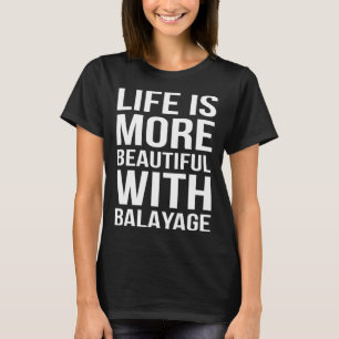 Camiseta La Vida Es Más Hermosa Con El Hairstylista Balayag