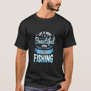 Camiseta La vida es más hermosa cuando vas a pescar