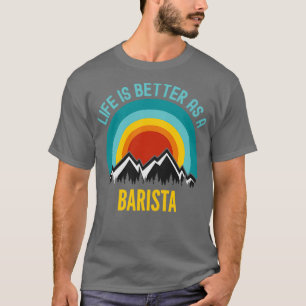 Camiseta La vida es mejor como barista