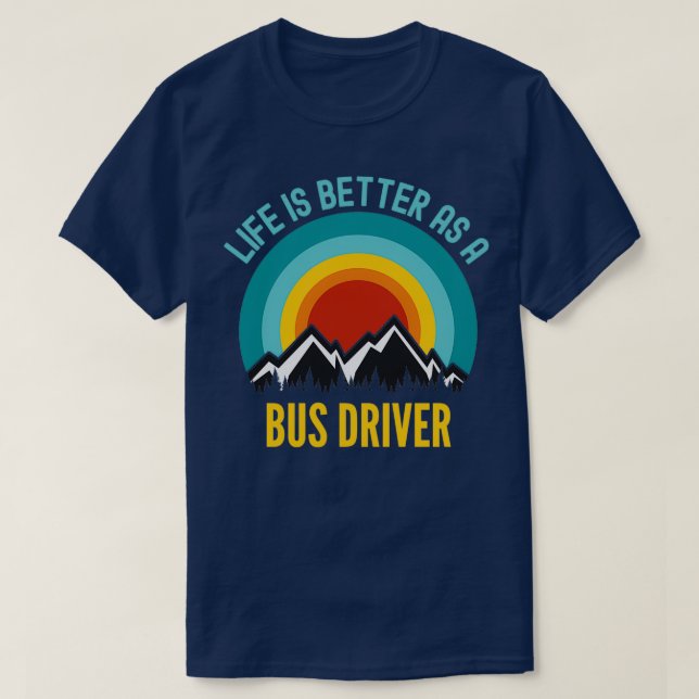 Camiseta La vida es mejor como conductor de autobús (Diseño del anverso)