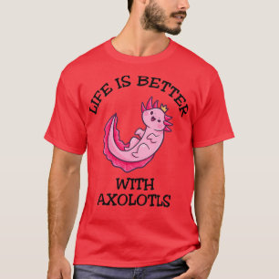 Camiseta La Vida Es Mejor Con Axolotls