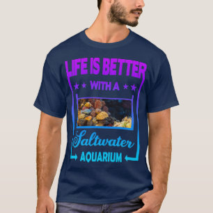 Camiseta La vida es mejor con el Acuario de Agua Saltwater