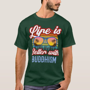 Camiseta La vida es mejor con el Budismo Diseño Budista Mod