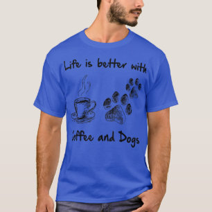 Camiseta La vida es mejor con el café y los perros