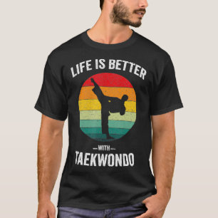 Camiseta La vida es mejor con el marcial Taekwondo Tae Kwon