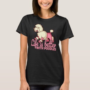 Camiseta La vida es mejor con el perro caniche