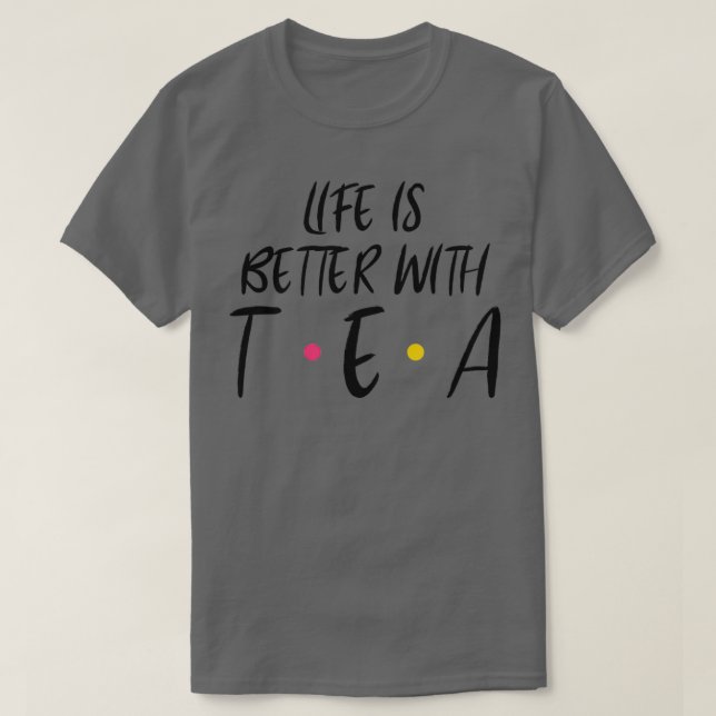 Camiseta La Vida Es Mejor Con El Té (Diseño del anverso)