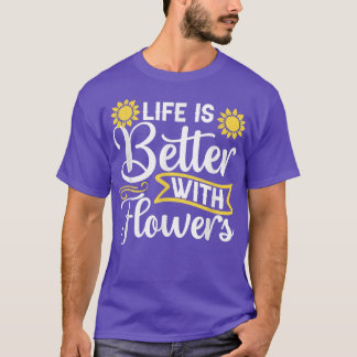 Camiseta La vida es mejor con Flores Jardín de los Girasole