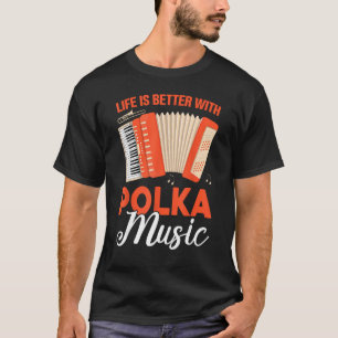 Camiseta La Vida Es Mejor Con La Música Polka