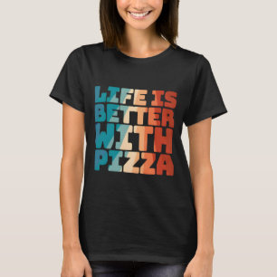 Camiseta la vida es mejor con la pizza