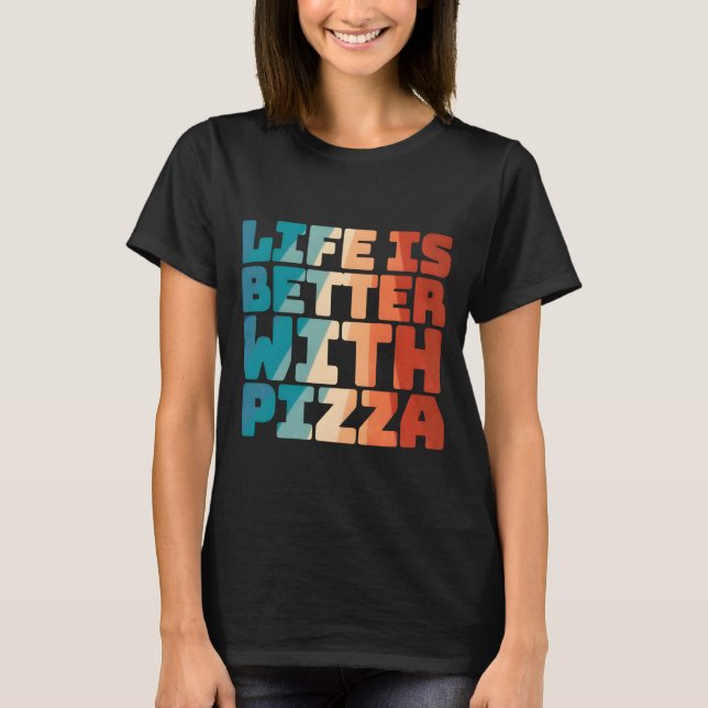 Camiseta la vida es mejor con la pizza (Anverso)