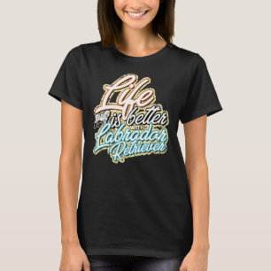 Camiseta La Vida Es Mejor Con Labrador Retriever 315