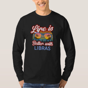 Camiseta ¡La Vida Es Mejor Con Las Bibliotecas! Funny Libra
