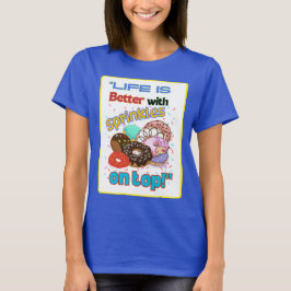 Camiseta La vida es mejor con las rociadas en la cima.