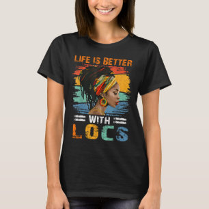 Camiseta La vida es mejor con Locs mujeres negras melanina