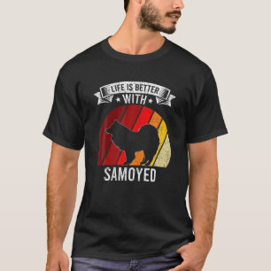 Camiseta La Vida Es Mejor Con Los Amantes Del Perro Samoyed