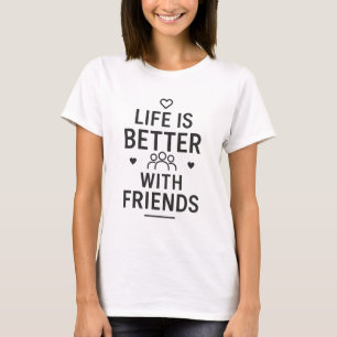 Camiseta La vida es mejor con los amigos   Typogra negra mo