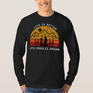 Camiseta La vida es mejor con los caniche alrededor de los 