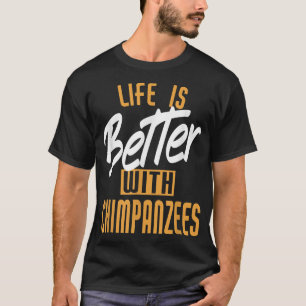 Camiseta La Vida Es Mejor Con Los Chimpancés