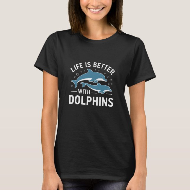 Camiseta La vida es mejor con los delfines (Anverso)